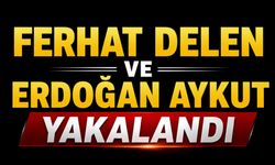 Ferhat Delen ve Erdoğan Aykut yakalandı