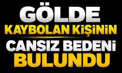 Gölde kaybolan kişinin cansız bedeni bulundu