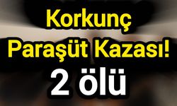 Korkunç Paraşüt Kazası! 2 ölü