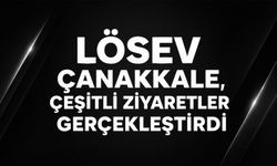 LÖSEV Çanakkale, çeşitli ziyaretler gerçekleştirdi