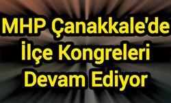 MHP Çanakkale'de İlçe Kongreleri Devam Ediyor