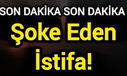 Son Dakika: Şoke Eden İstifa!