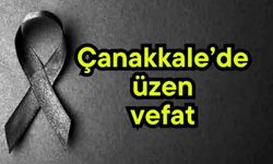 Çanakkale'de üzücü vefat