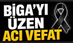 Biga'yı üzen acı vefat