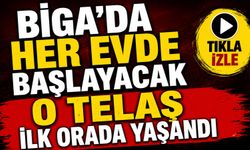 Biga'da her evde başlayacak o telaş ilk orada yaşandı