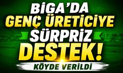 Biga’da genç üreticiye sürpriz destek! Köyde verildi