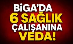 Biga’da 6 sağlık çalışanına veda!