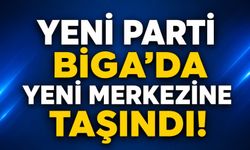 Yeni Parti Biga’da yeni merkezine taşındı!