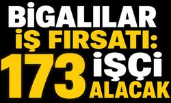 Bigalılar iş fırsatı: 173 işçi alacak