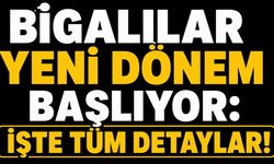 Bigalılar yeni dönem başlıyor: İşte tüm detaylar!