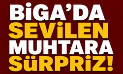 Biga’da sevilen muhtara sürpriz!