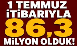 1 Temmuz itibarıyla 86,3 milyon olduk!
