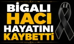 Bigalı hacı hayatını kaybetti