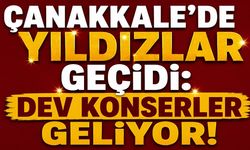 Çanakkale’de yıldızlar geçidi: Dev konserler geliyor!