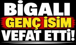 Bigalı genç isim vefat etti