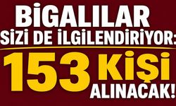 Bigalılar sizi de ilgilendiriyor: 153 kişi alınacak!
