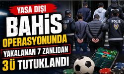 Yasa dışı bahis operasyonunda yakalanan 7 zanlıdan 3'ü tutuklandı