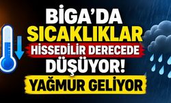 Biga’da Sıcaklıklar Hissedilir Derecede Düşüyor! Yağmur Geliyor