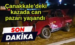 Çanakkale’deki kazada can pazarı yaşandı