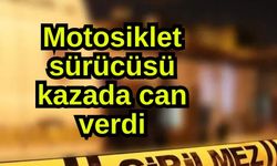 Motosiklet sürücüsü kazada can verdi