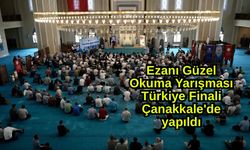 Ezanı Güzel Okuma Yarışması Türkiye Finali Çanakkale'de yapıldı