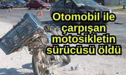Otomobil ile çarpışan motosikletin sürücüsü öldü