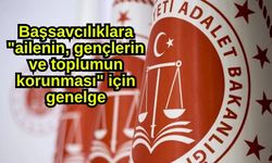 Başsavcılıklara "ailenin, gençlerin ve toplumun korunması" için genelge