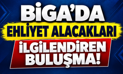Biga’da ehliyet alacakları ilgilendiren buluşma!