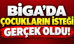 Biga’da çocukların isteği gerçek oldu!