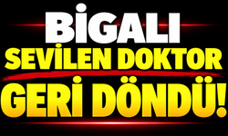 Bigalı sevilen doktor geri döndü!