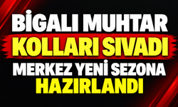 Bigalı muhtar kolları sıvadı, merkez yeni sezona hazırlandı
