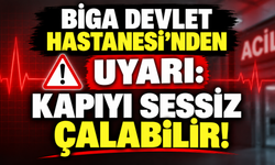Biga Devlet Hastanesi’nden uyarı: Kapıyı sessiz çalabilir!