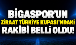 Bigaspor’un Ziraat Türkiye Kupası’ndaki Rakibi Belli Oldu!