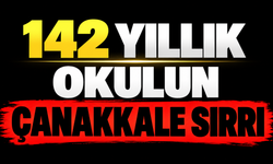 142 Yıllık Okulun Çanakkale Sırrı