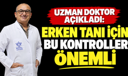 Uzman doktor açıkladı: Erken tanı için bu kontroller önemli