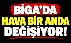 Biga’da hava bir anda değişiyor!