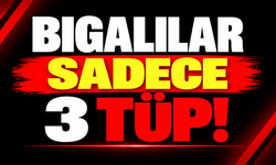 Bigalılar sadece 3 tüp!