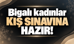 Bigalı kadınlar kış sınavına hazır!
