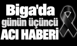 Biga'da günün üçüncü acı haberi