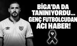 Biga’da da tanınıyordu… Genç futbolcudan acı haber!