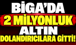 Biga’da 2 milyonluk altın dolandırıcılara gitti!