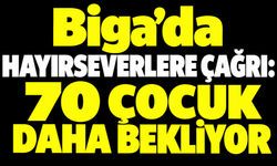 Biga’da hayırseverlere çağrı: 70 çocuk daha bekliyor