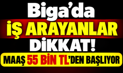Biga’da iş arayanlar dikkat! Maaş 55 bin TL’den başlıyor