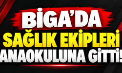 Biga’da sağlık ekipleri anaokuluna gitti!
