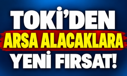 TOKİ’den arsa alacaklara yeni fırsat!