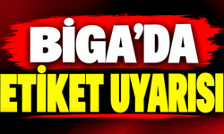 Biga’da etiket uyarısı