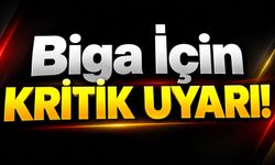 Biga İçin Kritik Uyarı!