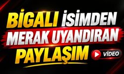 Bigalı İsimden Merak Uyandıran Paylaşım