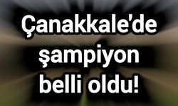 Çanakkale'de şampiyon belli oldu!