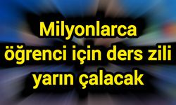 Milyonlarca öğrenci için ders zili yarın çalacak